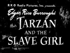 RKO Radio Pictures. Inc. presents Edgar Rice Burroughs' Tarzan and the Slave Girl