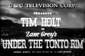 C & C Television Corp. Presents Tim Holt in Zane Grey's "Under the Tonto Rim"